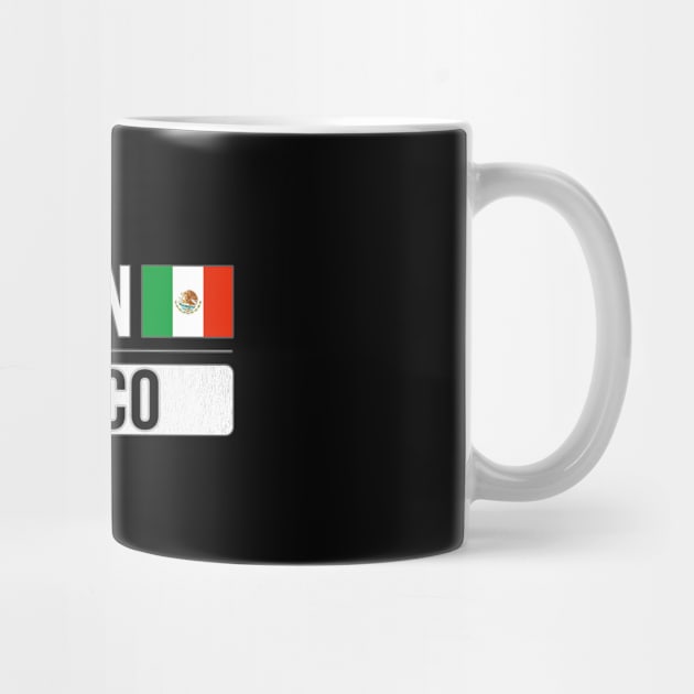 Made In Mexico - Gift for Mexican With Roots From Mexico by Country Flags